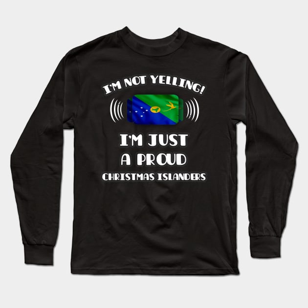 I'm Not Yelling I'm A Proud Christmas Islanders - Gift for Christmas Islanders With Roots From Christmas Island Long Sleeve T-Shirt by Country Flags